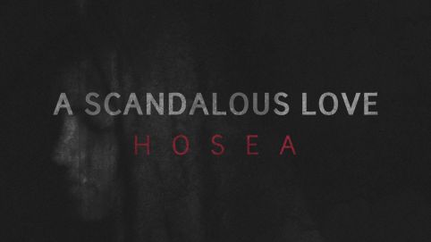 Hosea: A Scandalous Love