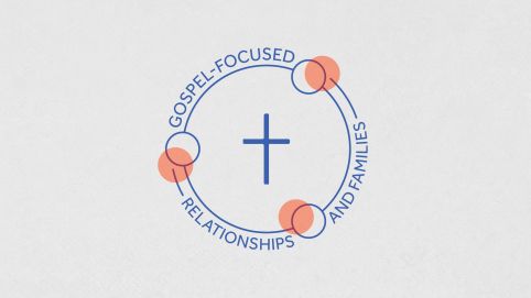 Gospel-Focused Relationships and Families
