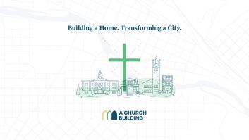 A Church Building: Building a Home. Transforming a City.