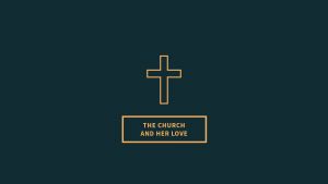 The Church and Her Love Part 1