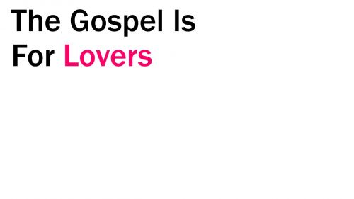 The Gospel is for Lovers